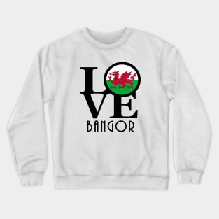 LOVE Bangor Gwynedd, Wales Crewneck Sweatshirt